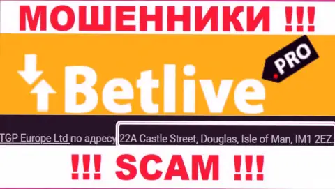 22A Castle Street, Douglas, Isle of Man, IM1 2EZ - офшорный юридический адрес обманщиков Bet Live, размещенный на их информационном сервисе, БУДЬТЕ БДИТЕЛЬНЫ !
